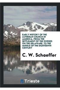 Early History of the Lutheran Church in America: From the Settlement of the ...