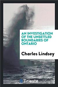 An Investigation of the Unsettled Boundaries of Ontario