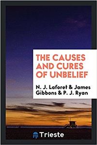 THE CAUSES AND CURES OF UNBELIEF