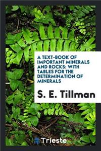 A Text-Book of Important Minerals and Rocks: With Tables for the Determination of Minerals