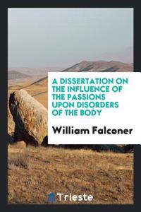Dissertation on the Influence of the Passions Upon Disorders of the Body