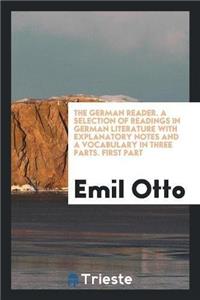 German Reader. a Selection of Readings in German Literature with Explanatory Notes and a Vocabulary in Three Parts. First Part