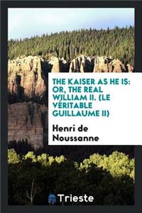 The Kaiser as He Is
