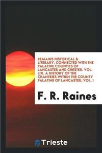Remains Historical & Literary, Connected with the Palatine Counties of Lancaster and Chester. Vol. LIX. a History of the Chantries Within the County Palatine of Lancaster, Vol. I