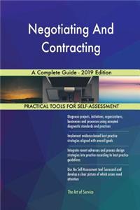 Negotiating And Contracting A Complete Guide - 2019 Edition