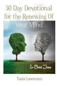 30 Day Devotional For The Renewing Of Your Mind