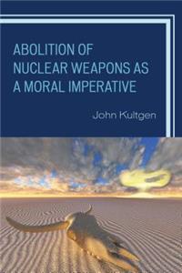 Abolition of Nuclear Weapons as a Moral Imperative