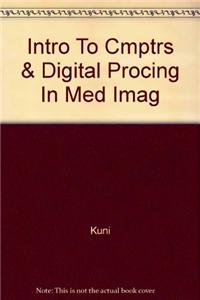 Intro to Cmptrs & Digital Procing in Med Imag