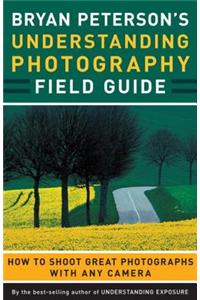 Bryan Peterson's Understanding Photography Field Guide