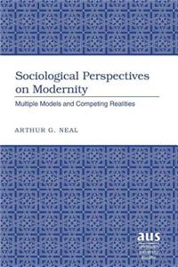 Sociological Perspectives on Modernity; Multiple Models and Competing Realities