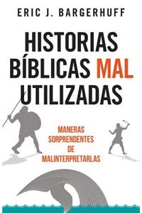 Historias Bíblicas Mal Utilizadas: Maneras Sorprendentes de Malinterpretarlas