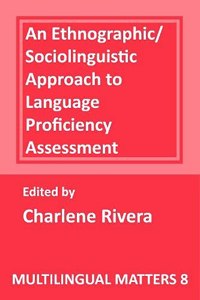 An Ethnographic-Sociolinguistic Approach to Language Proficiency Assessment