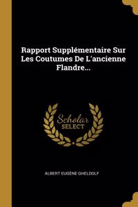 Rapport Supplémentaire Sur Les Coutumes De L'ancienne Flandre...
