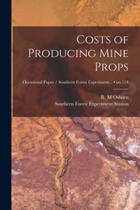 Costs of Producing Mine Props; no.124