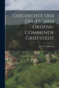 Geschichte Der Deutschen Ordens-Commende Griefstedt