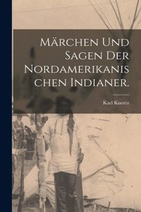 Märchen und Sagen der Nordamerikanischen Indianer.