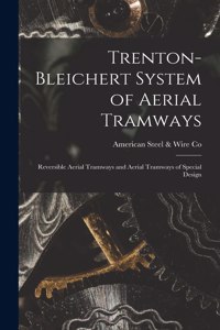 Trenton-Bleichert System of Aerial Tramways; Reversible Aerial Tramways and Aerial Tramways of Special Design