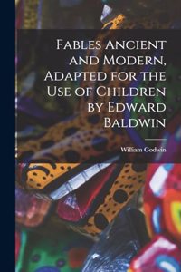 Fables Ancient and Modern, Adapted for the Use of Children by Edward Baldwin