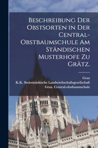 Beschreibung der Obstsorten in der Central-Obstbaumschule am ständischen Musterhofe zu Grätz.