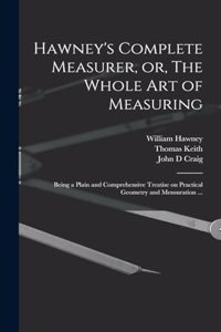 Hawney's Complete Measurer, or, The Whole art of Measuring