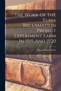 Work Of The Yuma Reclamation Project Experiment Farm In 1919 And 1920