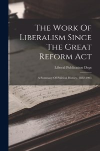 The Work Of Liberalism Since The Great Reform Act