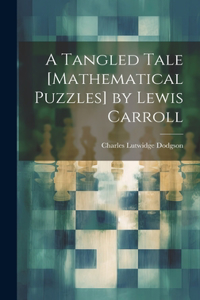 Tangled Tale [Mathematical Puzzles] by Lewis Carroll
