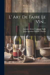 L' Art De Faire Le Vin...