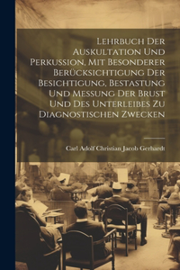 Lehrbuch Der Auskultation Und Perkussion, Mit Besonderer Berücksichtigung Der Besichtigung, Bestastung Und Messung Der Brust Und Des Unterleibes Zu Diagnostischen Zwecken