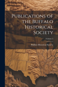 Publications of the Buffalo Historical Society; Volume 5