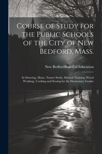 Course of Study for the Public Schools of the City of New Bedford, Mass.