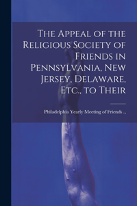 Appeal of the Religious Society of Friends in Pennsylvania, New Jersey, Delaware, Etc., to Their