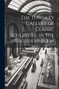 Townley Gallery of Classic Sculpture, in the British Museum