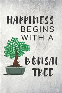 Happiness Begins With A Bonsai Tree