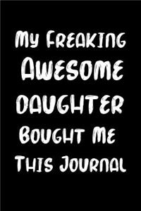 My Freaking Awesome Daughter Bought Me This Journal