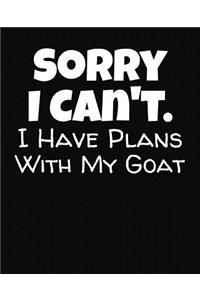 Sorry I Can't I Have Plans With My Goat