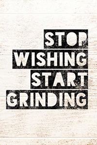 Stop Wishing Start Grinding
