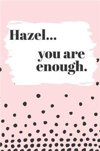 Hazel You are Enough