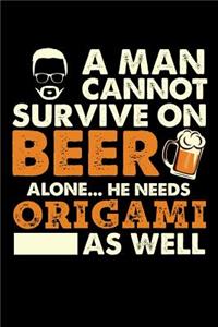 A Man Cannot Survive On Beer Alone He Needs Origami As Well
