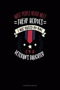 Most People Never Meet Their Heroes I Was Raised By Mine I'm A Veteran's Daughter