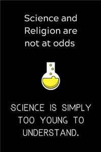 Science and religion are not at odds Science is simply too young to understand