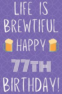 Life Is Brewtiful Happy 77th Birthday