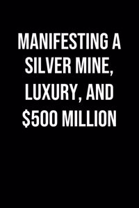 Manifesting A Silver Mine Luxury And 500 Million