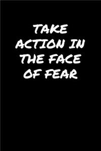 Take Action In The Face Of Fear