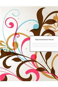 High School Teacher Planner: Lesson Organizer: Teacher Agenda For Class Organization and Planning - Weekly and Monthly Academic Year (July - August) - Floral Pattern Design Cove