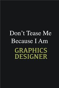 Don't Tease Me Because I Am Graphics Designer