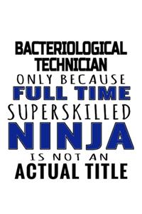 Bacteriological Technician Only Because Full Time Superskilled Ninja Is Not An Actual Title