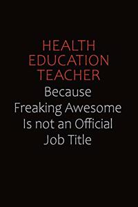 Health Education Teacher Because Freaking Awesome Is Not An Official Job Title