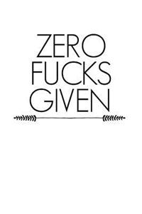 Zero Fucks Given