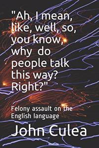 Ah, I mean, like, well, so, you know, why do people talk this way? Right?